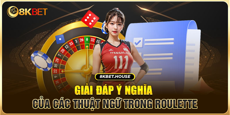 Giải đáp ý nghĩa của các thuật ngữ trong Roulette