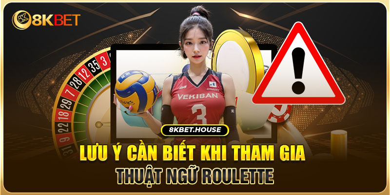 Lưu ý cần biết khi tham gia thuật ngữ Roulette