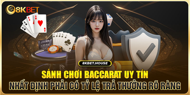 Sảnh chơi Baccarat uy tín nhất định phải có tỷ lệ trả thưởng rõ ràng