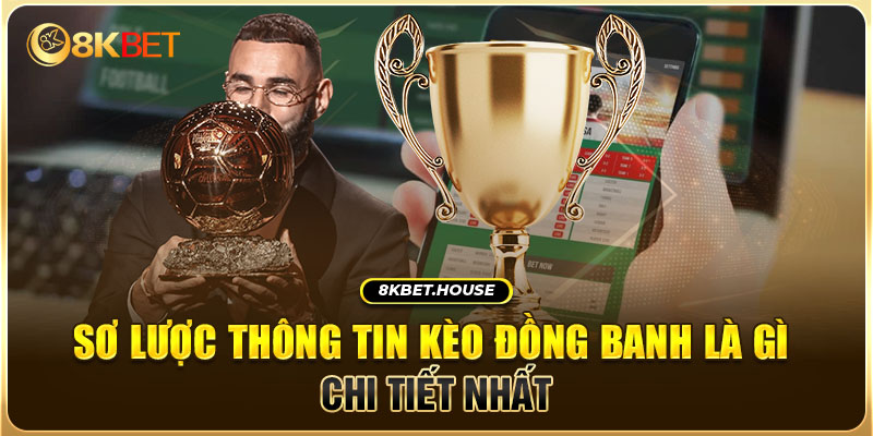 Sơ lược thông tin kèo đồng banh là gì chi tiết nhất