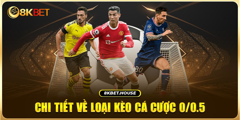 Chi tiết về loại kèo cá cược 0/0.5