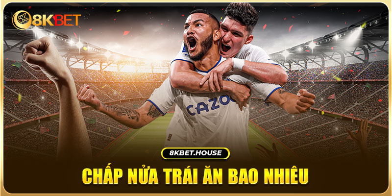 Chấp nửa trái ăn bao nhiêu