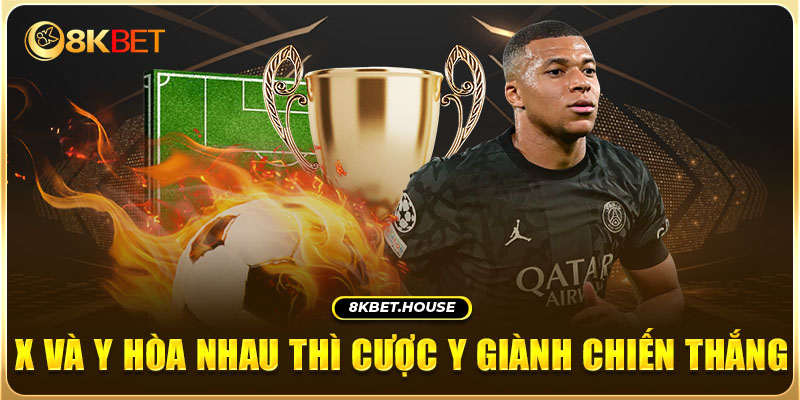 X và Y hòa nhau thì cược Y giành chiến thắng